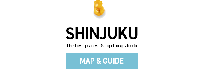 SHINJUKU MAP & GUIDE ~The best places & top things to do